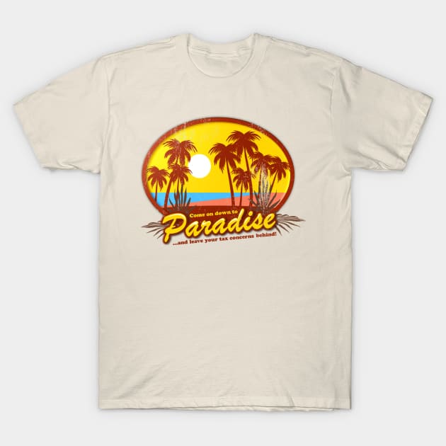 Come On Down To Paradise... And Leave Your Tax Concerns Behind! T-Shirt by TCP